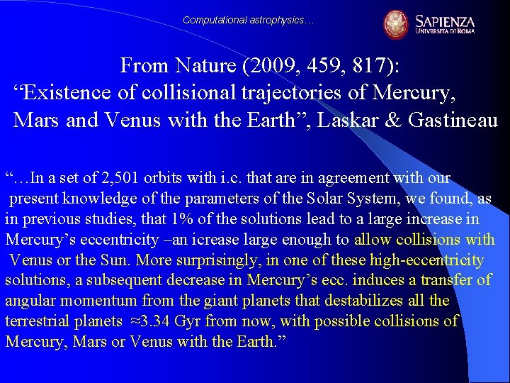 Computational astrophysics… From Nature (2009, 459, 817): “Existence of collisional trajectories of Mercury, Mars