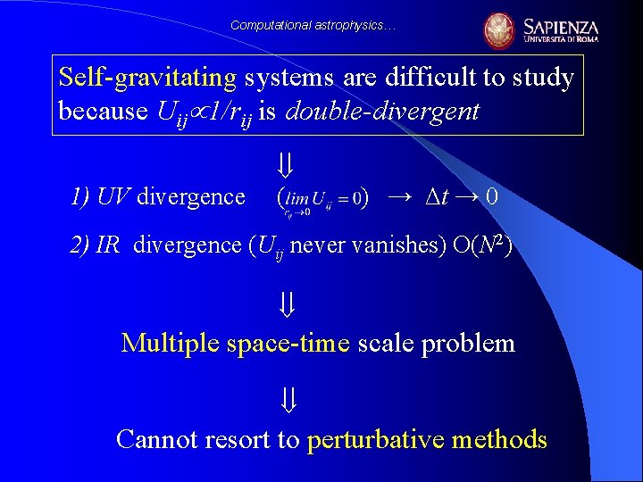 Computational astrophysics… Self-gravitating systems are difficult to study because Uij 1/rij is double-divergent 1)