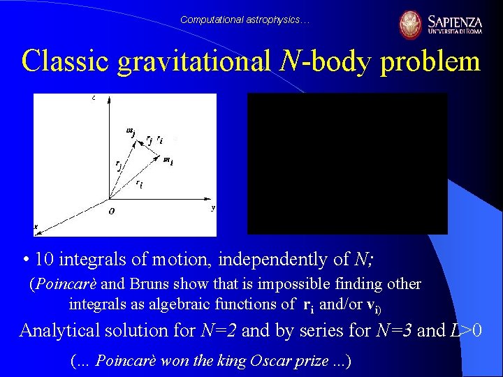 Computational astrophysics… Classic gravitational N-body problem • 10 integrals of motion, independently of N;