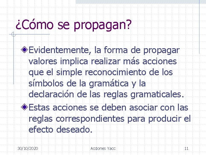 ¿Cómo se propagan? Evidentemente, la forma de propagar valores implica realizar más acciones que