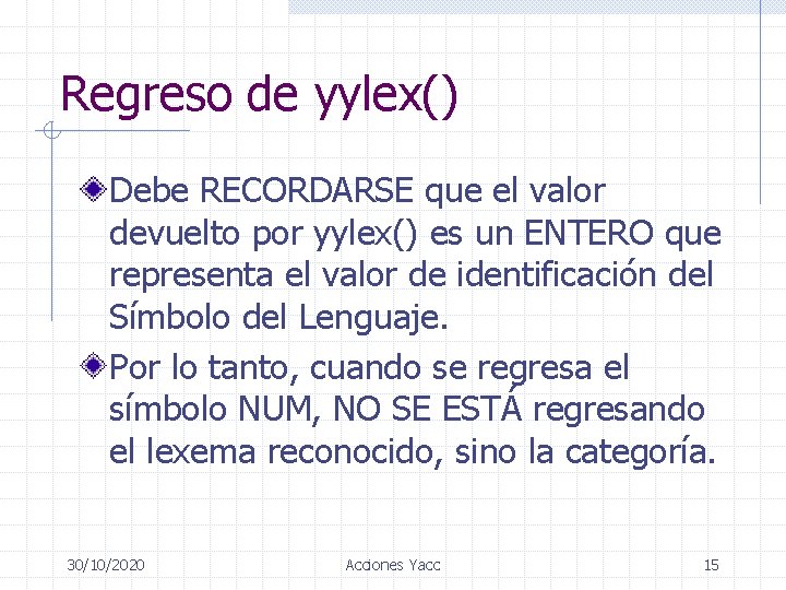 Regreso de yylex() Debe RECORDARSE que el valor devuelto por yylex() es un ENTERO