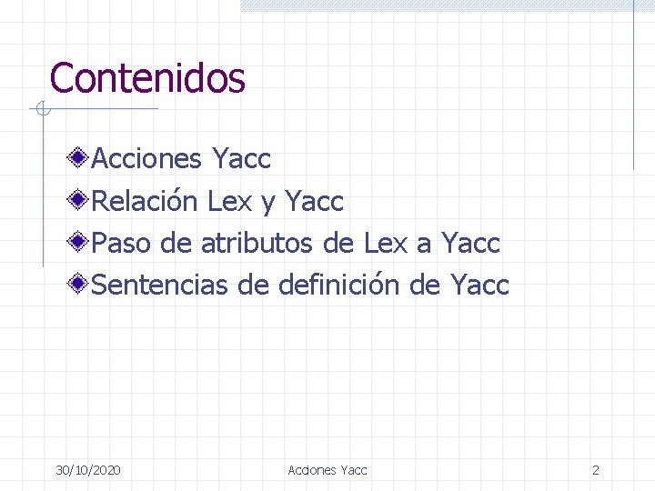 Contenidos Acciones Yacc Relación Lex y Yacc Paso de atributos de Lex a Yacc