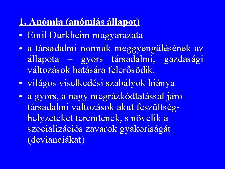 1. Anómia (anómiás állapot) • Emil Durkheim magyarázata • a társadalmi normák meggyengülésének az