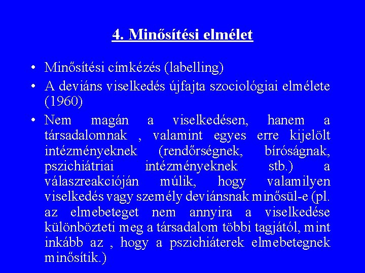 4. Minősítési elmélet • Minősítési címkézés (labelling) • A deviáns viselkedés újfajta szociológiai elmélete