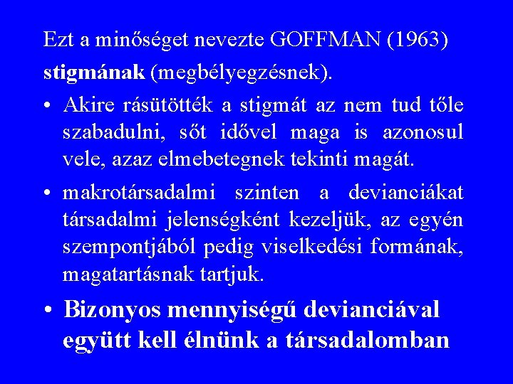 Ezt a minőséget nevezte GOFFMAN (1963) stigmának (megbélyegzésnek). • Akire rásütötték a stigmát az