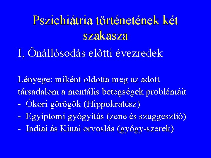 Pszichiátria történek két szakasza I, Önállósodás előtti évezredek Lényege: miként oldotta meg az adott