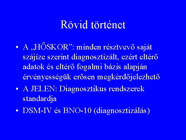 Rövid történet • A „HŐSKOR”: minden résztvevő saját szájíze szerint diagnosztizált, ezért eltérő adatok