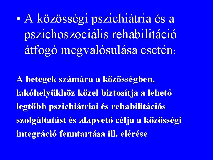  • A közösségi pszichiátria és a pszichoszociális rehabilitáció átfogó megvalósulása esetén: A betegek