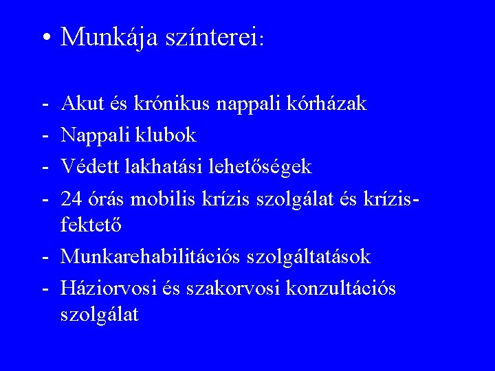  • Munkája színterei: - Akut és krónikus nappali kórházak Nappali klubok Védett lakhatási