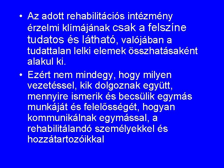  • Az adott rehabilitációs intézmény érzelmi klímájának csak a felszíne tudatos és látható,