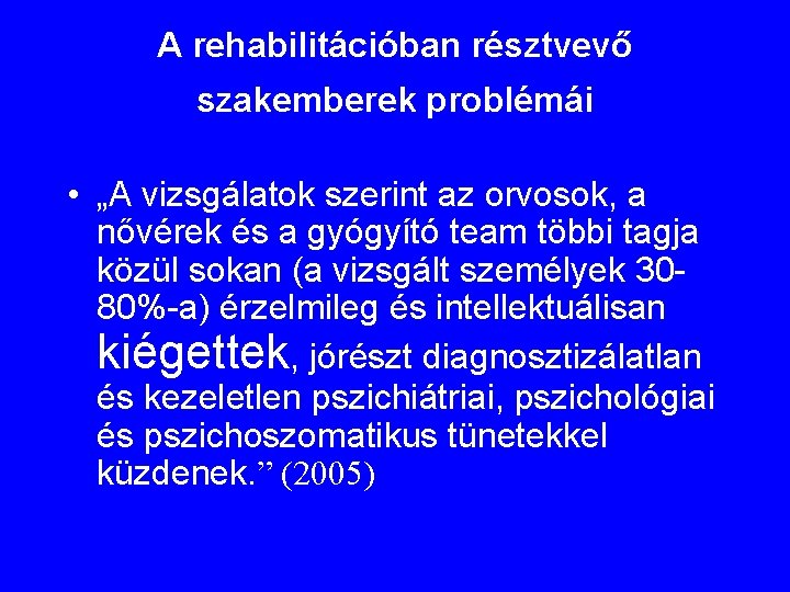 A rehabilitációban résztvevő szakemberek problémái • „A vizsgálatok szerint az orvosok, a nővérek és