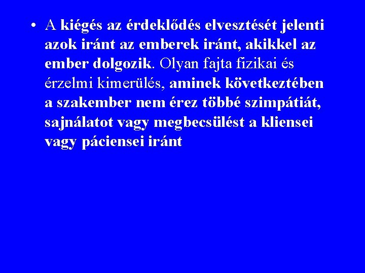  • A kiégés az érdeklődés elvesztését jelenti azok iránt az emberek iránt, akikkel