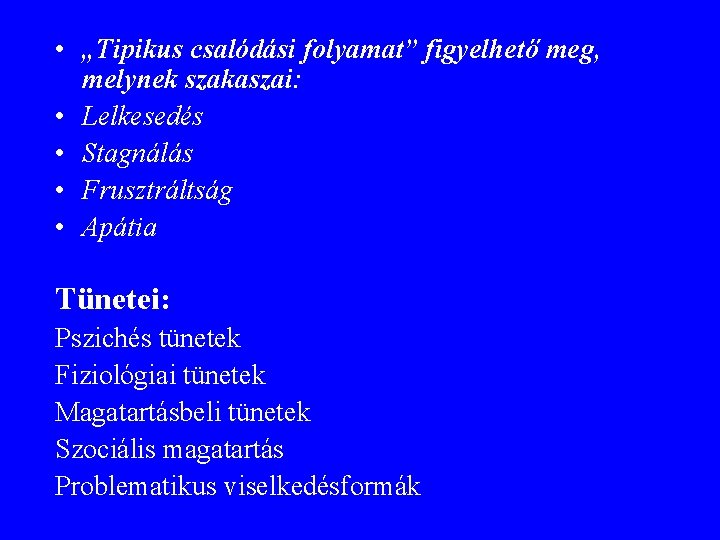  • „Tipikus csalódási folyamat” figyelhető meg, melynek szakaszai: • Lelkesedés • Stagnálás •