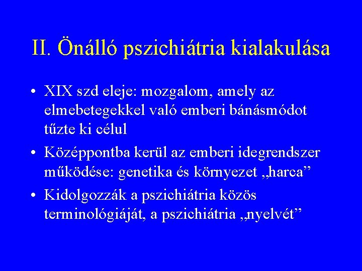II. Önálló pszichiátria kialakulása • XIX szd eleje: mozgalom, amely az elmebetegekkel való emberi