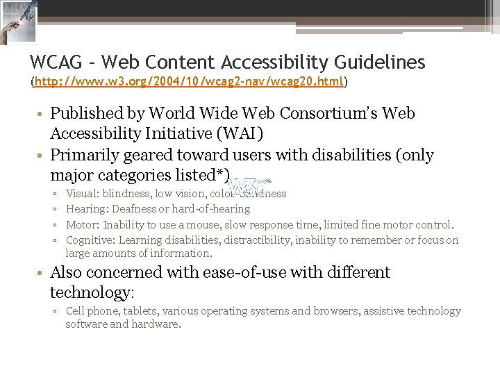 WCAG – Web Content Accessibility Guidelines (http: //www. w 3. org/2004/10/wcag 2 -nav/wcag 20.