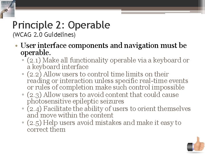 Principle 2: Operable (WCAG 2. 0 Guidelines) • User interface components and navigation must