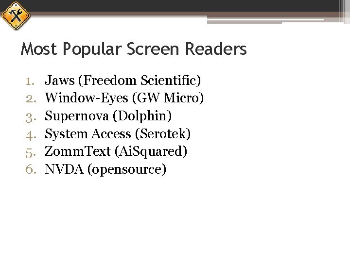 Most Popular Screen Readers 1. 2. 3. 4. 5. 6. Jaws (Freedom Scientific) Window-Eyes