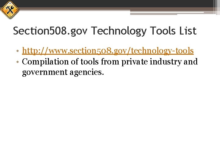 Section 508. gov Technology Tools List • http: //www. section 508. gov/technology-tools • Compilation