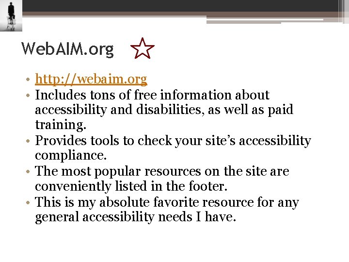 Web. AIM. org • http: //webaim. org • Includes tons of free information about