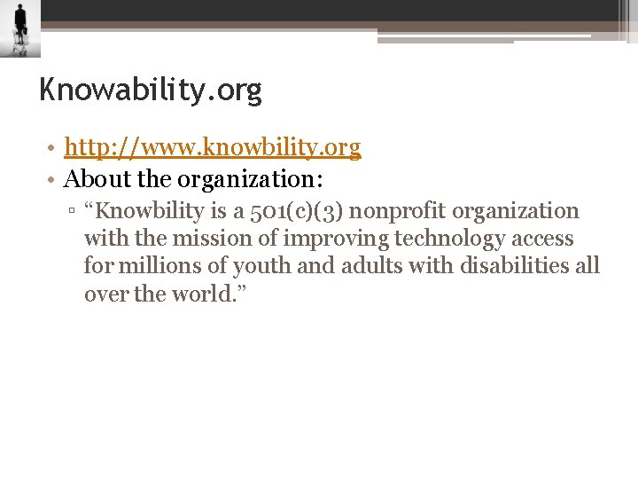 Knowability. org • http: //www. knowbility. org • About the organization: ▫ “Knowbility is