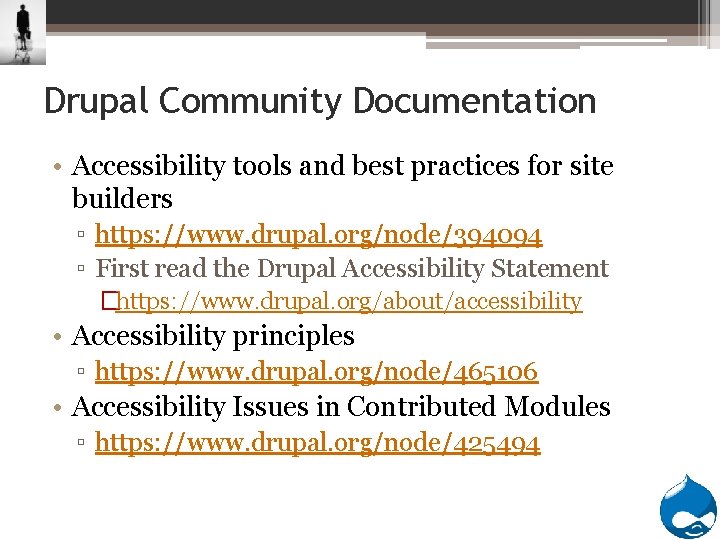 Drupal Community Documentation • Accessibility tools and best practices for site builders ▫ https: