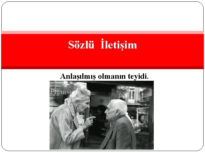 Sözlü İletişim Anlaşılmış olmanın teyidi. 