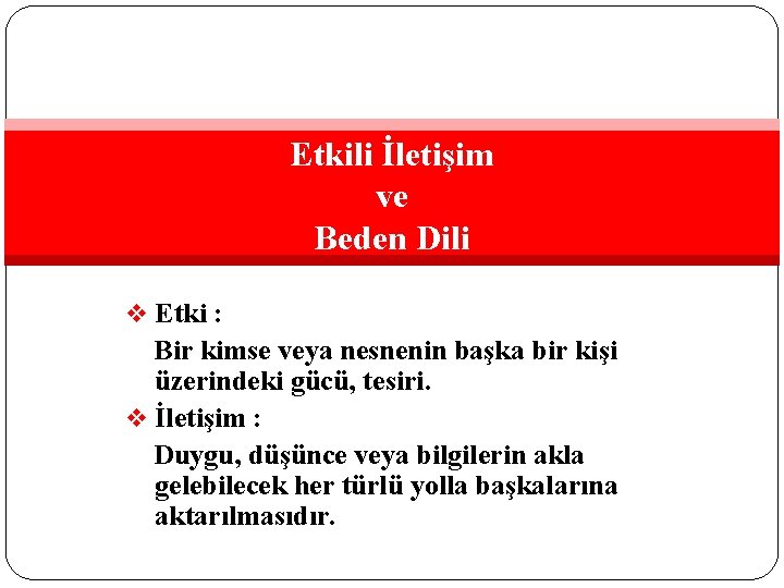 Etkili İletişim ve Beden Dili v Etki : Bir kimse veya nesnenin başka bir