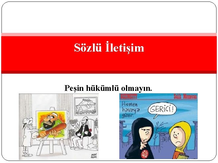 Sözlü İletişim Peşin hükümlü olmayın. 