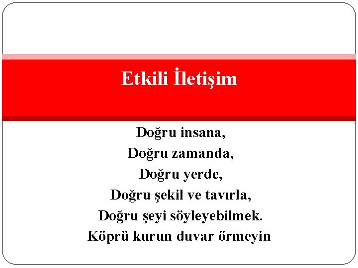 Etkili İletişim Doğru insana, Doğru zamanda, Doğru yerde, Doğru şekil ve tavırla, Doğru şeyi