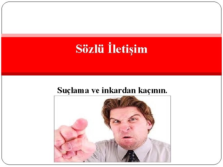 Sözlü İletişim Suçlama ve inkardan kaçının. 