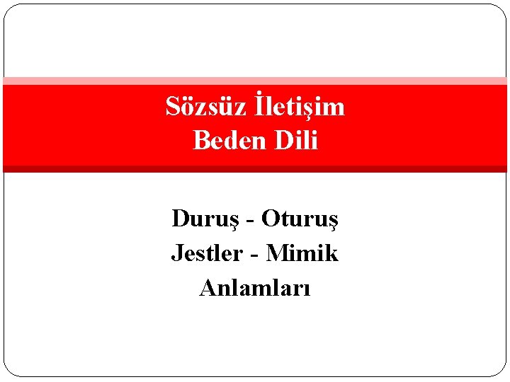 Sözsüz İletişim Beden Dili Duruş - Oturuş Jestler - Mimik Anlamları 