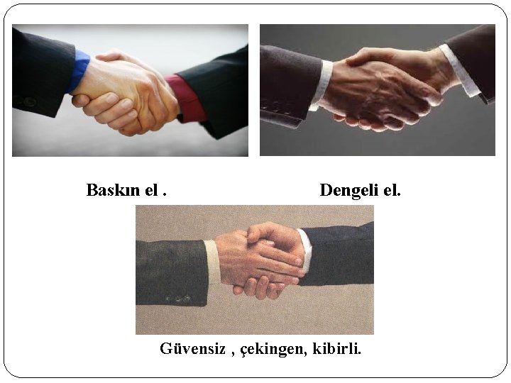 Baskın el. Dengeli el. Güvensiz , çekingen, kibirli. 