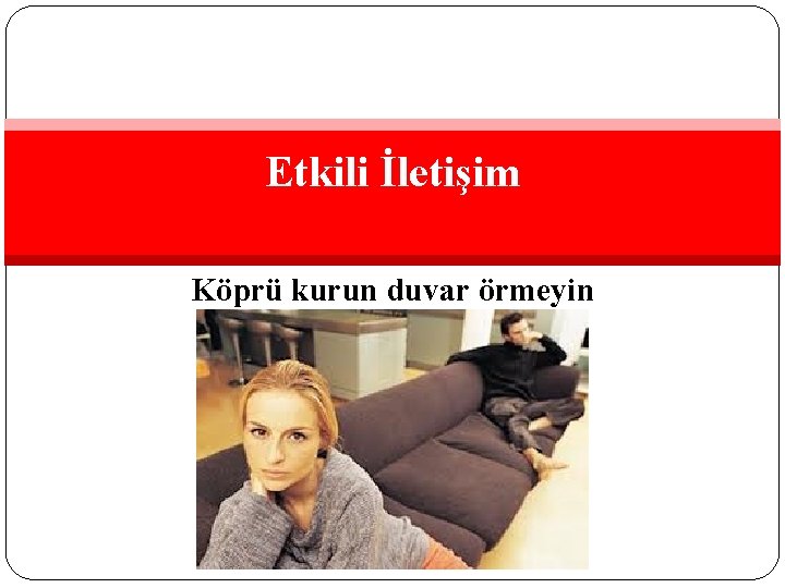 Etkili İletişim Köprü kurun duvar örmeyin 