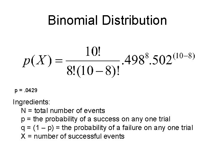 Binomial Distribution p =. 0429 Ingredients: N = total number of events p =