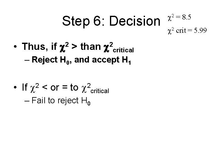 Step 6: Decision • Thus, if 2 > than 2 critical – Reject H