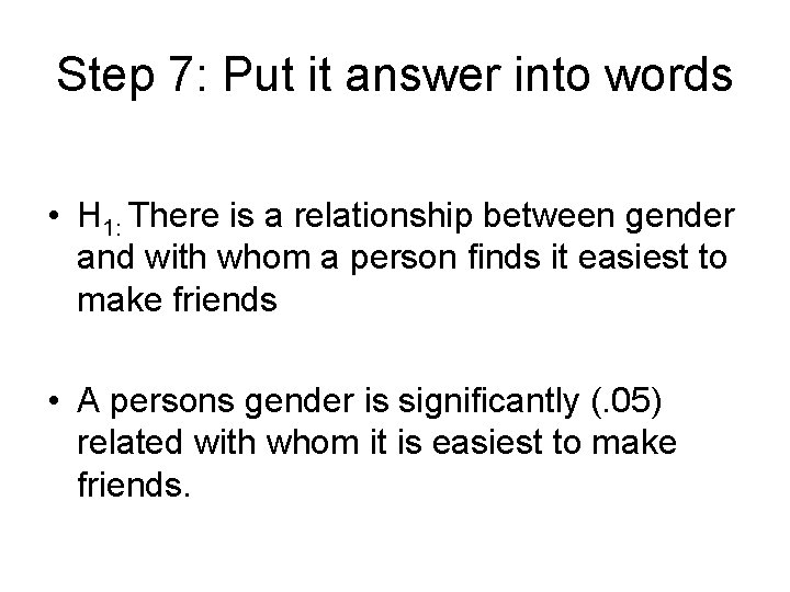 Step 7: Put it answer into words • H 1: There is a relationship