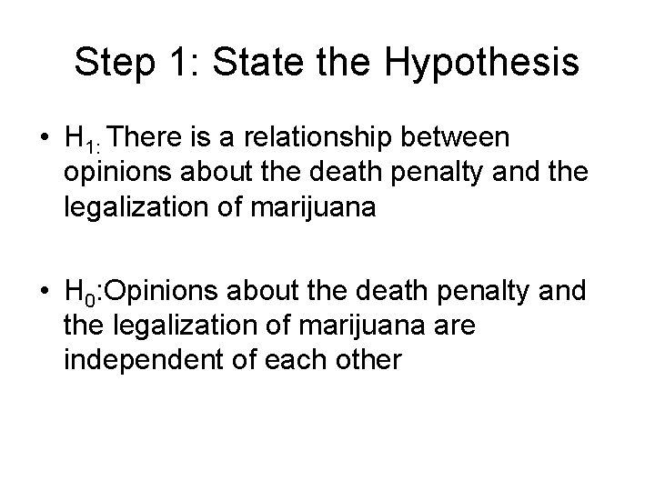 Step 1: State the Hypothesis • H 1: There is a relationship between opinions