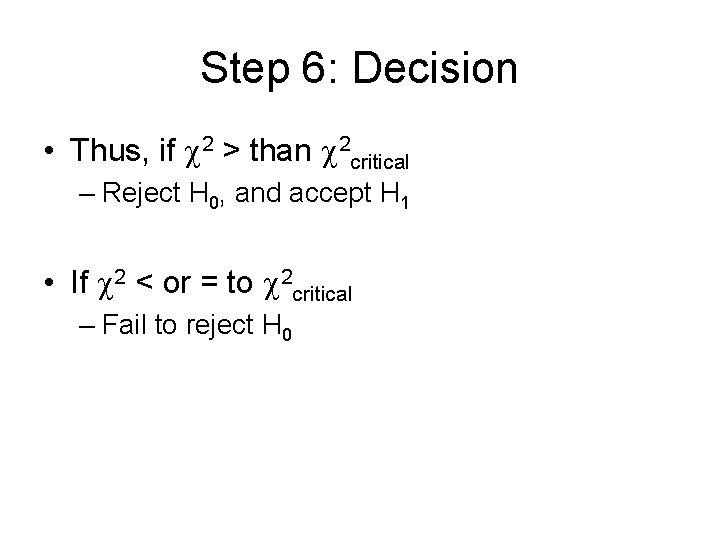 Step 6: Decision • Thus, if 2 > than 2 critical – Reject H