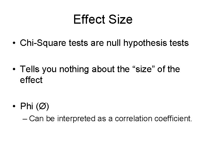 Effect Size • Chi-Square tests are null hypothesis tests • Tells you nothing about