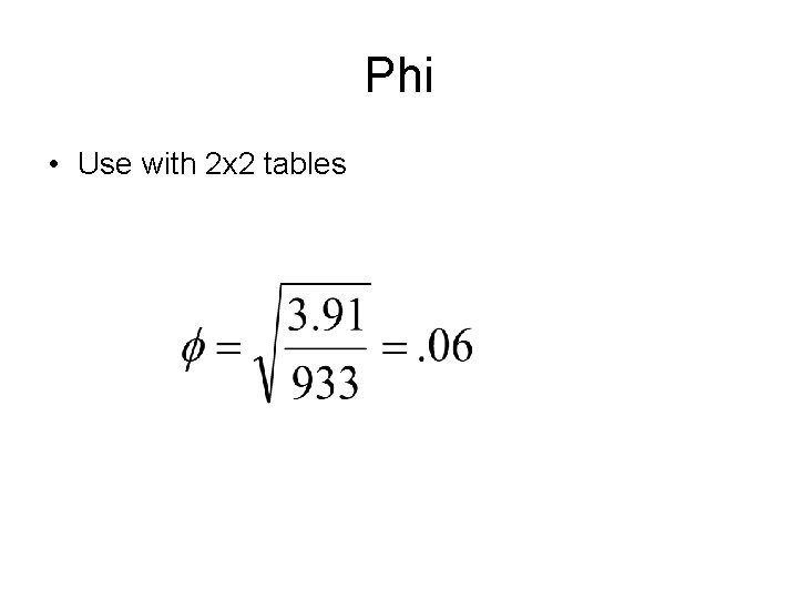 Phi • Use with 2 x 2 tables 