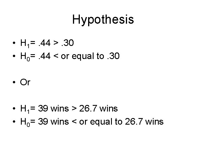 Hypothesis • H 1=. 44 >. 30 • H 0=. 44 < or equal