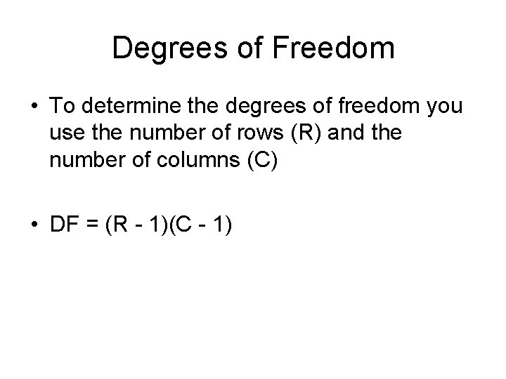 Degrees of Freedom • To determine the degrees of freedom you use the number