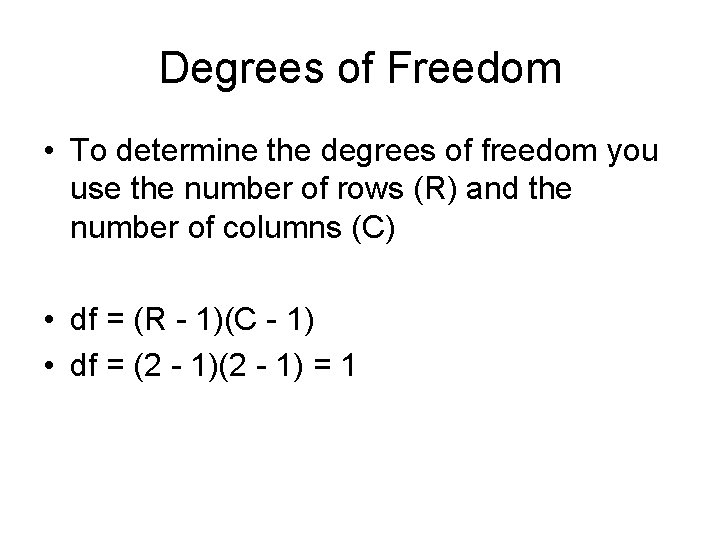Degrees of Freedom • To determine the degrees of freedom you use the number