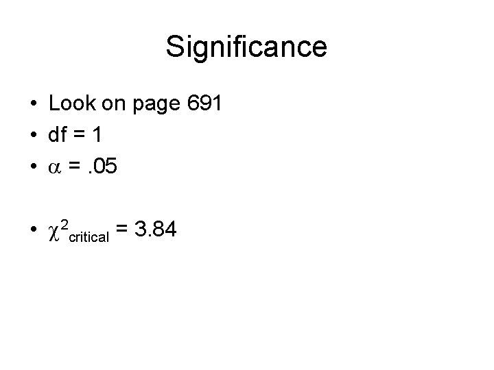 Significance • Look on page 691 • df = 1 • =. 05 •