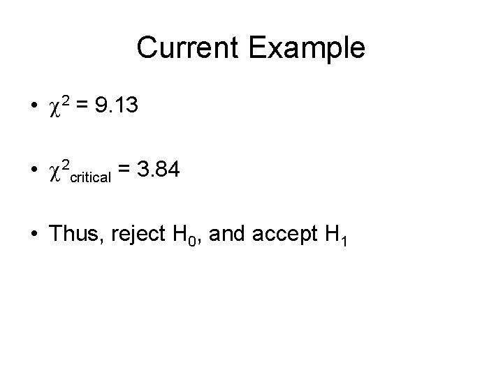 Current Example • 2 = 9. 13 • 2 critical = 3. 84 •