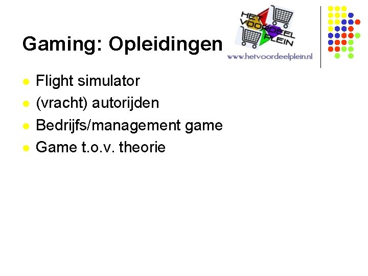 Gaming: Opleidingen l l Flight simulator (vracht) autorijden Bedrijfs/management game Game t. o. v.