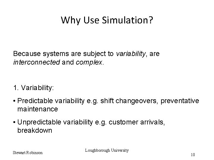 Why Use Simulation? Because systems are subject to variability, are interconnected and complex. 1.