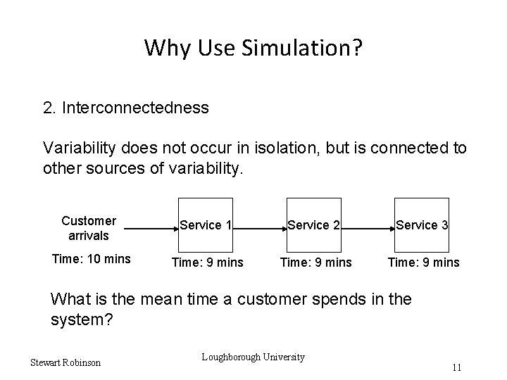 Why Use Simulation? 2. Interconnectedness Variability does not occur in isolation, but is connected