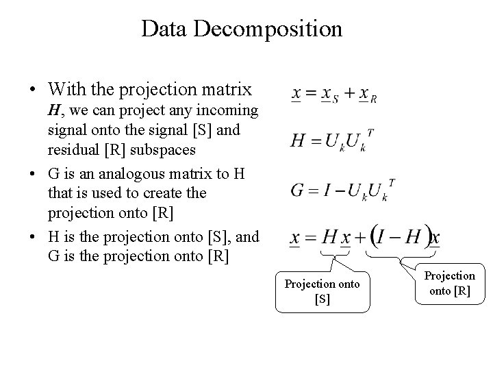 Data Decomposition • With the projection matrix H, we can project any incoming signal