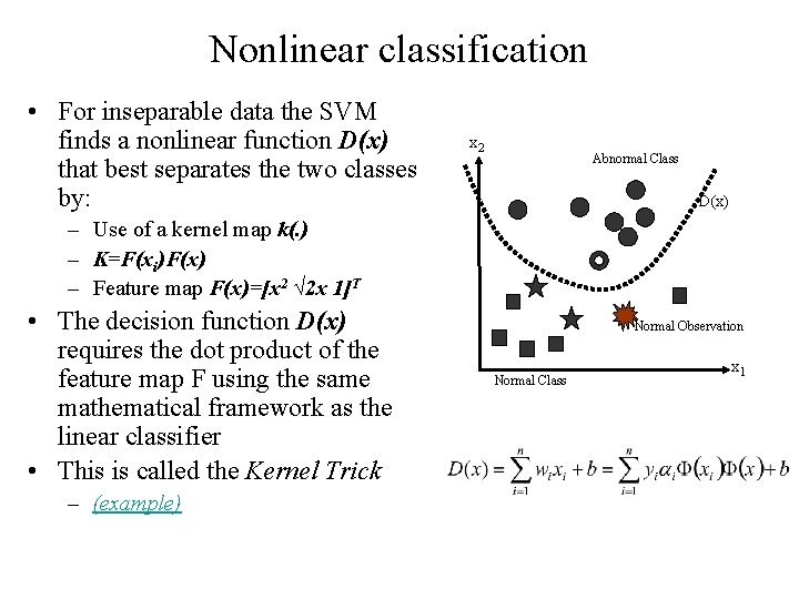 Nonlinear classification • For inseparable data the SVM finds a nonlinear function D(x) that